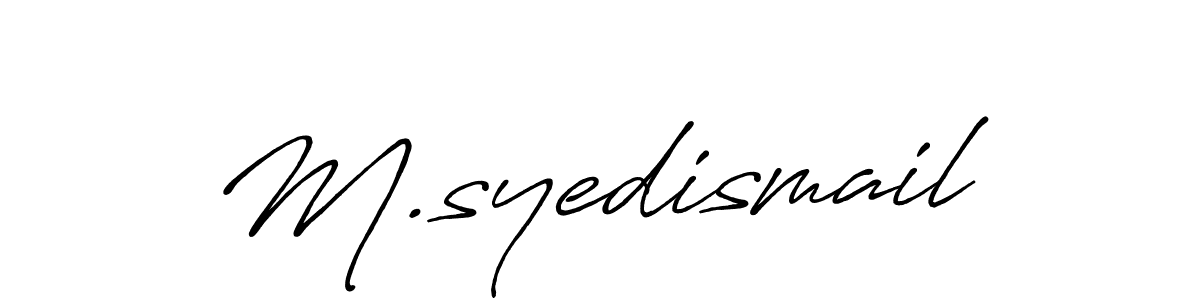 Use a signature maker to create a handwritten signature online. With this signature software, you can design (Antro_Vectra_Bolder) your own signature for name M.syedismail. M.syedismail signature style 7 images and pictures png