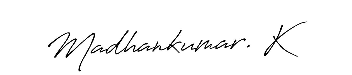 Use a signature maker to create a handwritten signature online. With this signature software, you can design (Antro_Vectra_Bolder) your own signature for name Madhankumar. K. Madhankumar. K signature style 7 images and pictures png