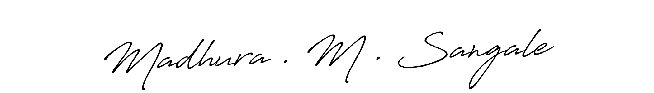 Make a beautiful signature design for name Madhura . M . Sangale. With this signature (Antro_Vectra_Bolder) style, you can create a handwritten signature for free. Madhura . M . Sangale signature style 7 images and pictures png