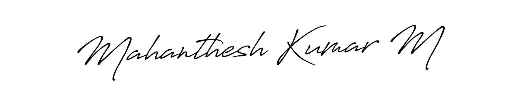 You should practise on your own different ways (Antro_Vectra_Bolder) to write your name (Mahanthesh Kumar M) in signature. don't let someone else do it for you. Mahanthesh Kumar M signature style 7 images and pictures png