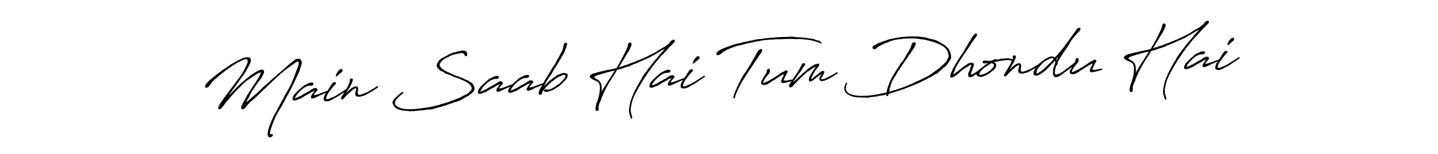 How to make Main Saab Hai Tum Dhondu Hai name signature. Use Antro_Vectra_Bolder style for creating short signs online. This is the latest handwritten sign. Main Saab Hai Tum Dhondu Hai signature style 7 images and pictures png