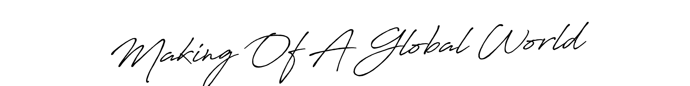 Making Of A Global World stylish signature style. Best Handwritten Sign (Antro_Vectra_Bolder) for my name. Handwritten Signature Collection Ideas for my name Making Of A Global World. Making Of A Global World signature style 7 images and pictures png