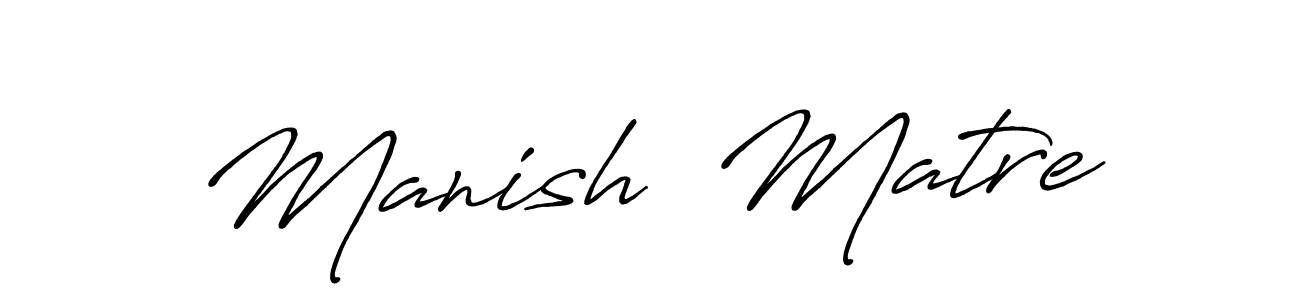 Also we have Manish  Matre name is the best signature style. Create professional handwritten signature collection using Antro_Vectra_Bolder autograph style. Manish  Matre signature style 7 images and pictures png
