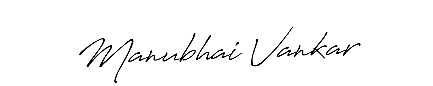 Create a beautiful signature design for name Manubhai Vankar. With this signature (Antro_Vectra_Bolder) fonts, you can make a handwritten signature for free. Manubhai Vankar signature style 7 images and pictures png