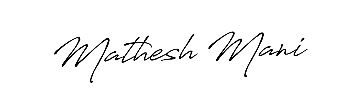 Make a beautiful signature design for name Mathesh Mani. With this signature (Antro_Vectra_Bolder) style, you can create a handwritten signature for free. Mathesh Mani signature style 7 images and pictures png