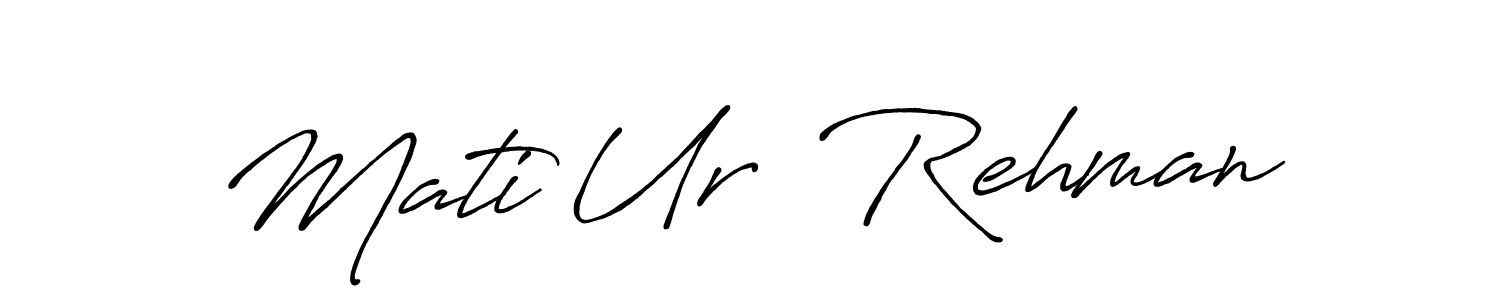 Use a signature maker to create a handwritten signature online. With this signature software, you can design (Antro_Vectra_Bolder) your own signature for name Mati Ur  Rehman. Mati Ur  Rehman signature style 7 images and pictures png