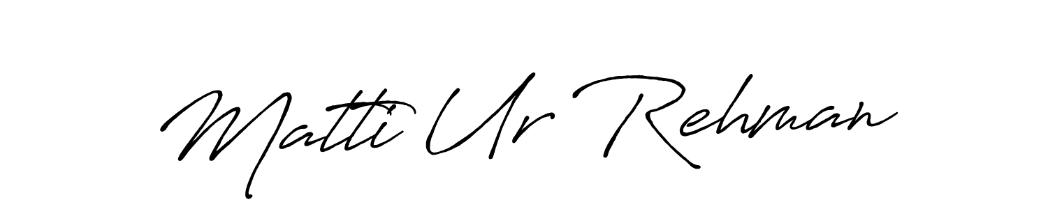 Make a short Matti Ur Rehman signature style. Manage your documents anywhere anytime using Antro_Vectra_Bolder. Create and add eSignatures, submit forms, share and send files easily. Matti Ur Rehman signature style 7 images and pictures png