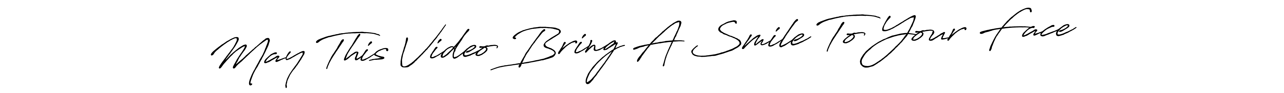 Make a beautiful signature design for name May This Video Bring A Smile To Your Face. With this signature (Antro_Vectra_Bolder) style, you can create a handwritten signature for free. May This Video Bring A Smile To Your Face signature style 7 images and pictures png
