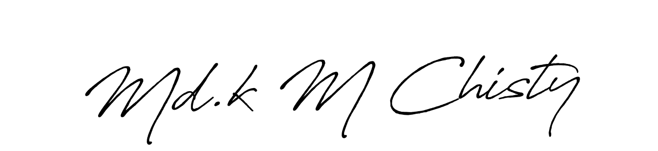 Make a short Md.k M Chisty signature style. Manage your documents anywhere anytime using Antro_Vectra_Bolder. Create and add eSignatures, submit forms, share and send files easily. Md.k M Chisty signature style 7 images and pictures png