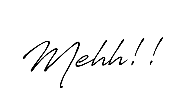 Use a signature maker to create a handwritten signature online. With this signature software, you can design (Antro_Vectra_Bolder) your own signature for name Mehh!!. Mehh!! signature style 7 images and pictures png