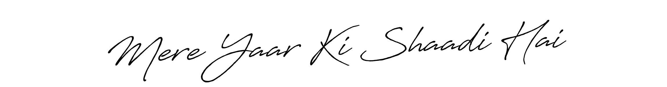 Make a short Mere Yaar Ki Shaadi Hai signature style. Manage your documents anywhere anytime using Antro_Vectra_Bolder. Create and add eSignatures, submit forms, share and send files easily. Mere Yaar Ki Shaadi Hai signature style 7 images and pictures png