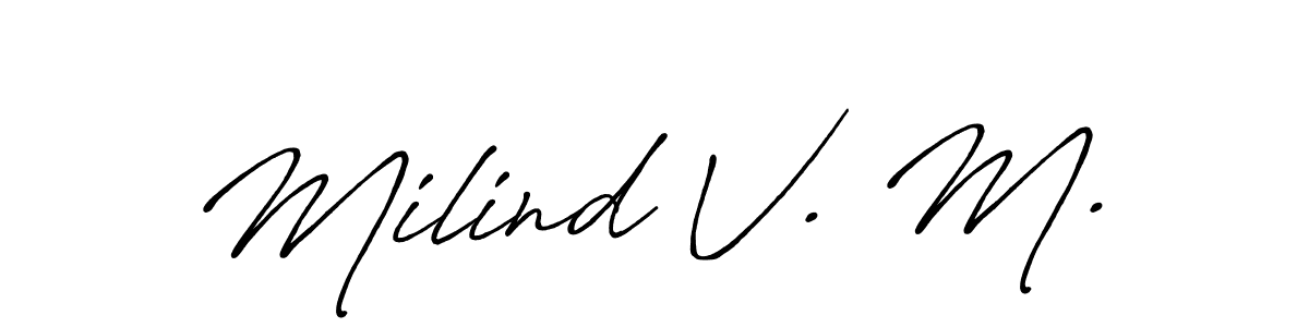 Once you've used our free online signature maker to create your best signature Antro_Vectra_Bolder style, it's time to enjoy all of the benefits that Milind V. M. name signing documents. Milind V. M. signature style 7 images and pictures png