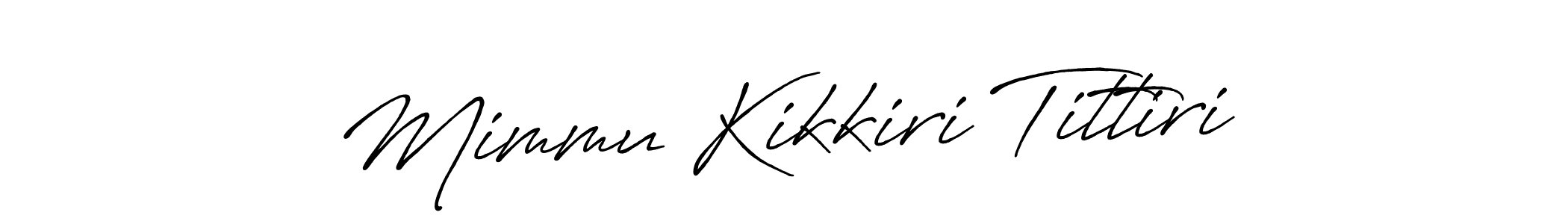 Also You can easily find your signature by using the search form. We will create Mimmu Kikkiri Tittiri name handwritten signature images for you free of cost using Antro_Vectra_Bolder sign style. Mimmu Kikkiri Tittiri signature style 7 images and pictures png