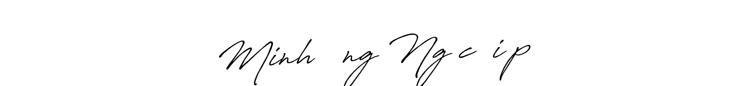 It looks lik you need a new signature style for name Minh đăng Ngọc điệp. Design unique handwritten (Antro_Vectra_Bolder) signature with our free signature maker in just a few clicks. Minh đăng Ngọc điệp signature style 7 images and pictures png