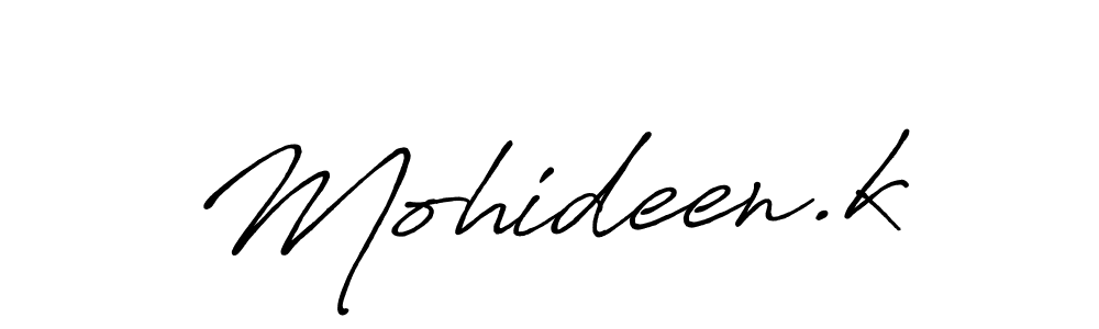 You should practise on your own different ways (Antro_Vectra_Bolder) to write your name (Mohideen.k) in signature. don't let someone else do it for you. Mohideen.k signature style 7 images and pictures png