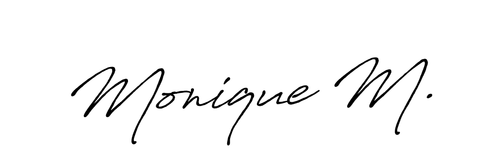 You should practise on your own different ways (Antro_Vectra_Bolder) to write your name (Monique M.) in signature. don't let someone else do it for you. Monique M. signature style 7 images and pictures png