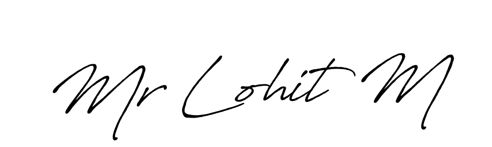 Make a short Mr Lohit M signature style. Manage your documents anywhere anytime using Antro_Vectra_Bolder. Create and add eSignatures, submit forms, share and send files easily. Mr Lohit M signature style 7 images and pictures png