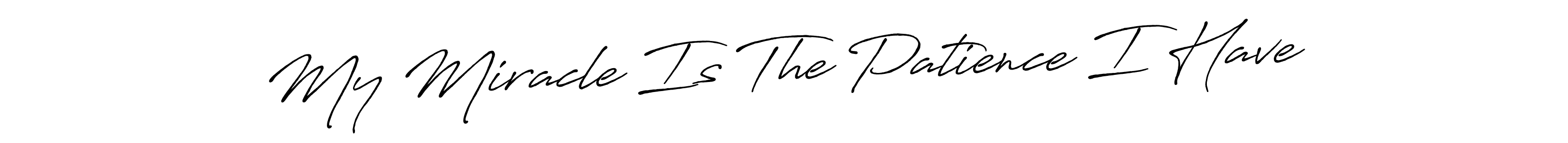 Design your own signature with our free online signature maker. With this signature software, you can create a handwritten (Antro_Vectra_Bolder) signature for name My Miracle Is The Patience I Have. My Miracle Is The Patience I Have signature style 7 images and pictures png