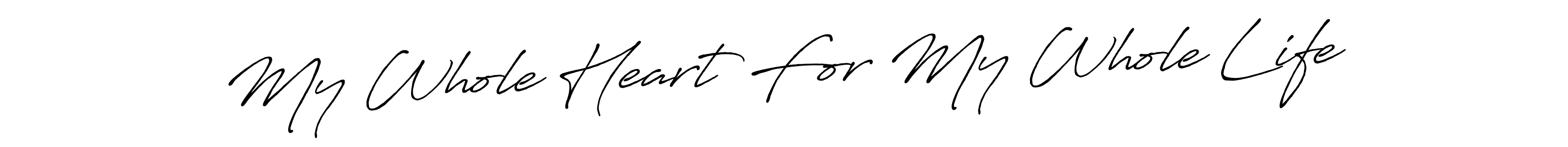 Create a beautiful signature design for name My Whole Heart For My Whole Life. With this signature (Antro_Vectra_Bolder) fonts, you can make a handwritten signature for free. My Whole Heart For My Whole Life signature style 7 images and pictures png