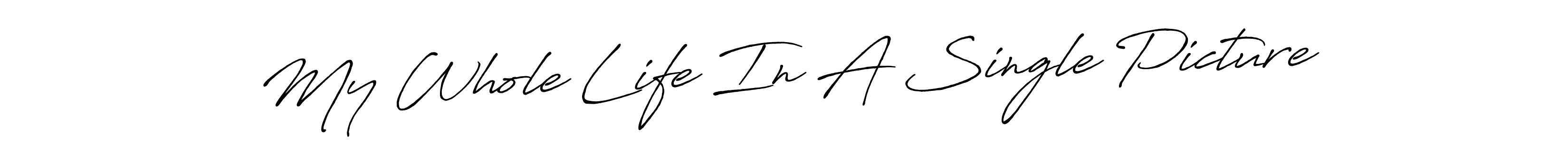 Design your own signature with our free online signature maker. With this signature software, you can create a handwritten (Antro_Vectra_Bolder) signature for name My Whole Life In A Single Picture. My Whole Life In A Single Picture signature style 7 images and pictures png