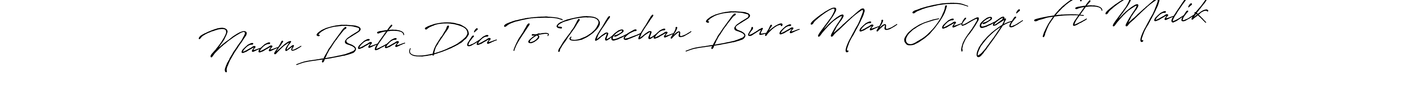 Similarly Antro_Vectra_Bolder is the best handwritten signature design. Signature creator online .You can use it as an online autograph creator for name Naam Bata Dia To Phechan Bura Man Jayegi Ft Malik. Naam Bata Dia To Phechan Bura Man Jayegi Ft Malik signature style 7 images and pictures png