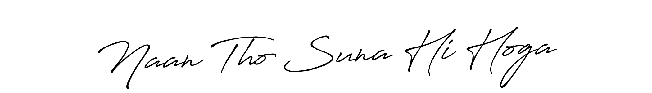 Design your own signature with our free online signature maker. With this signature software, you can create a handwritten (Antro_Vectra_Bolder) signature for name Naan Tho Suna Hi Hoga. Naan Tho Suna Hi Hoga signature style 7 images and pictures png