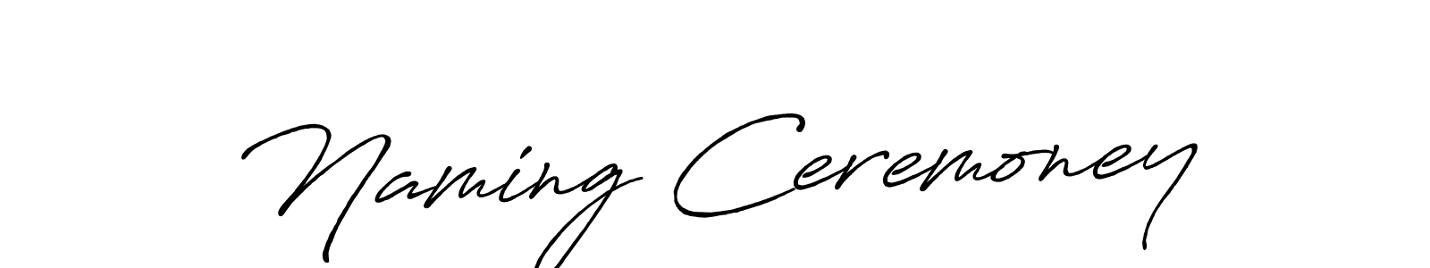 Use a signature maker to create a handwritten signature online. With this signature software, you can design (Antro_Vectra_Bolder) your own signature for name Naming Ceremoney. Naming Ceremoney signature style 7 images and pictures png