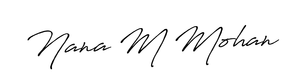Use a signature maker to create a handwritten signature online. With this signature software, you can design (Antro_Vectra_Bolder) your own signature for name Nana M Mohan. Nana M Mohan signature style 7 images and pictures png