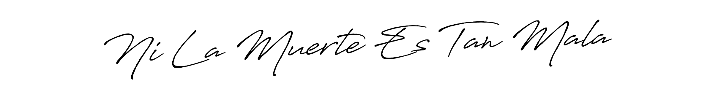 It looks lik you need a new signature style for name Ni La Muerte Es Tan Mala. Design unique handwritten (Antro_Vectra_Bolder) signature with our free signature maker in just a few clicks. Ni La Muerte Es Tan Mala signature style 7 images and pictures png