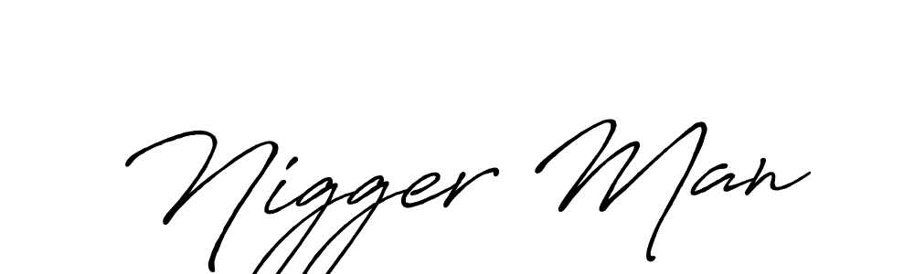 Nigger Man stylish signature style. Best Handwritten Sign (Antro_Vectra_Bolder) for my name. Handwritten Signature Collection Ideas for my name Nigger Man. Nigger Man signature style 7 images and pictures png