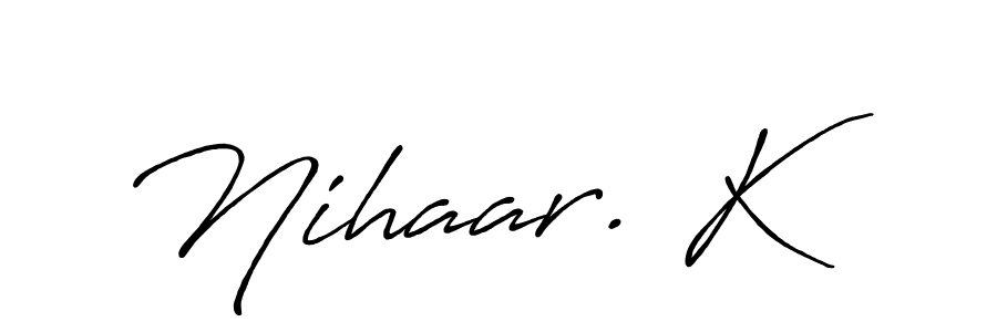 Nihaar. K stylish signature style. Best Handwritten Sign (Antro_Vectra_Bolder) for my name. Handwritten Signature Collection Ideas for my name Nihaar. K. Nihaar. K signature style 7 images and pictures png