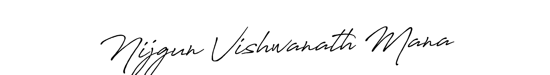 You should practise on your own different ways (Antro_Vectra_Bolder) to write your name (Nijgun Vishwanath Mana) in signature. don't let someone else do it for you. Nijgun Vishwanath Mana signature style 7 images and pictures png