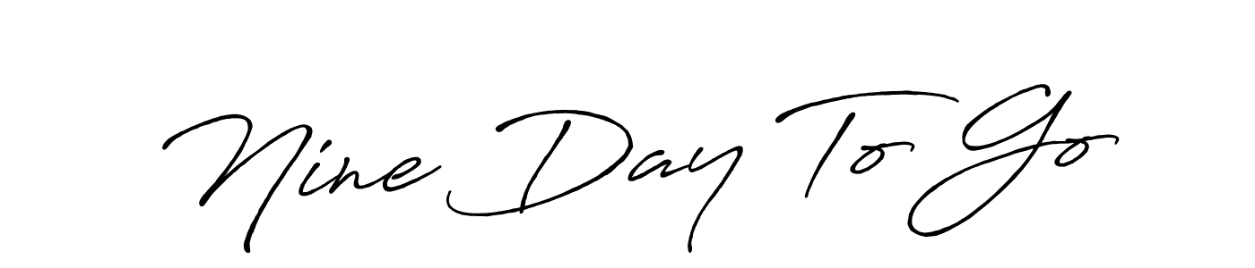 Once you've used our free online signature maker to create your best signature Antro_Vectra_Bolder style, it's time to enjoy all of the benefits that Nine Day To Go name signing documents. Nine Day To Go signature style 7 images and pictures png