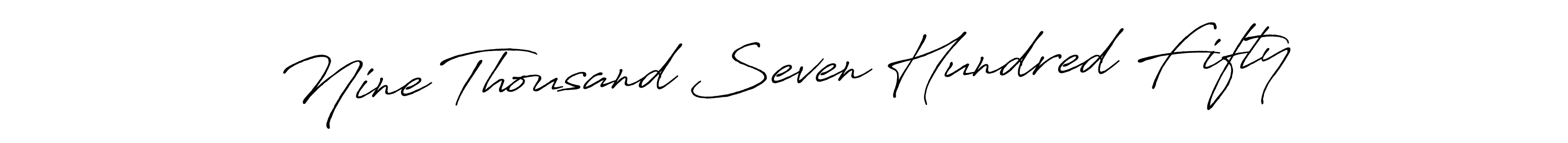 if you are searching for the best signature style for your name Nine Thousand Seven Hundred Fifty. so please give up your signature search. here we have designed multiple signature styles  using Antro_Vectra_Bolder. Nine Thousand Seven Hundred Fifty signature style 7 images and pictures png