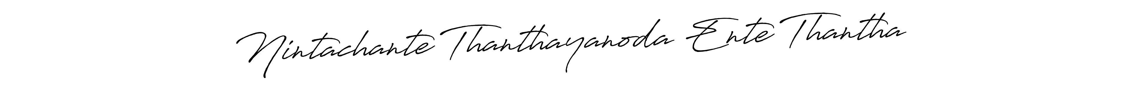 Also we have Nintachante Thanthayanoda Ente Thantha name is the best signature style. Create professional handwritten signature collection using Antro_Vectra_Bolder autograph style. Nintachante Thanthayanoda Ente Thantha signature style 7 images and pictures png