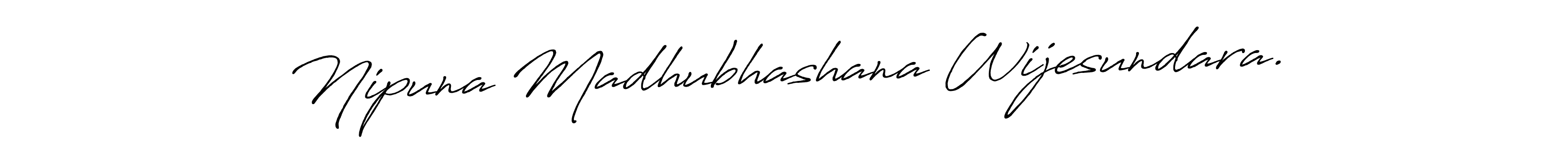 Similarly Antro_Vectra_Bolder is the best handwritten signature design. Signature creator online .You can use it as an online autograph creator for name Nipuna Madhubhashana Wijesundara.. Nipuna Madhubhashana Wijesundara. signature style 7 images and pictures png