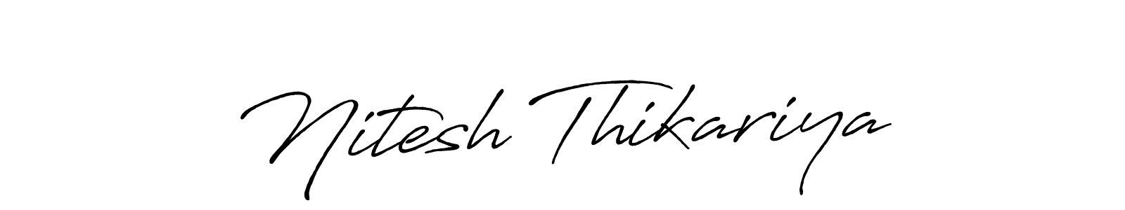 It looks lik you need a new signature style for name Nitesh Thikariya. Design unique handwritten (Antro_Vectra_Bolder) signature with our free signature maker in just a few clicks. Nitesh Thikariya signature style 7 images and pictures png
