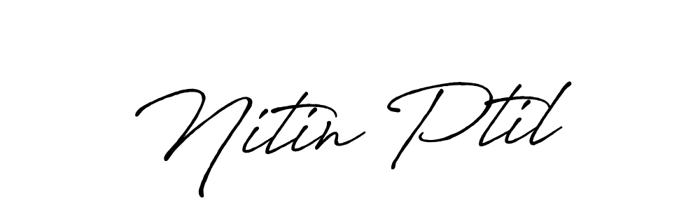 Make a beautiful signature design for name Nitin Ptil. With this signature (Antro_Vectra_Bolder) style, you can create a handwritten signature for free. Nitin Ptil signature style 7 images and pictures png