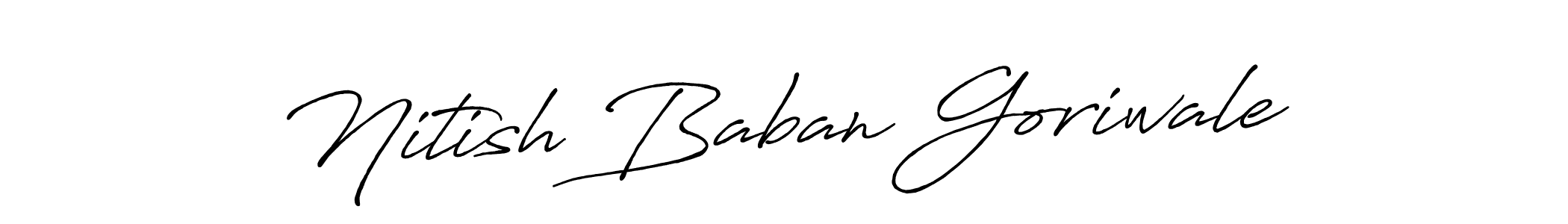 You should practise on your own different ways (Antro_Vectra_Bolder) to write your name (Nitish Baban Goriwale) in signature. don't let someone else do it for you. Nitish Baban Goriwale signature style 7 images and pictures png