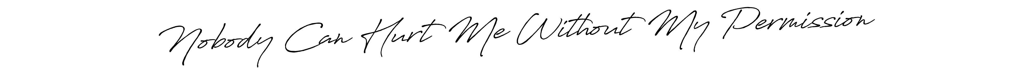 Make a beautiful signature design for name Nobody Can Hurt Me Without My Permission. Use this online signature maker to create a handwritten signature for free. Nobody Can Hurt Me Without My Permission signature style 7 images and pictures png