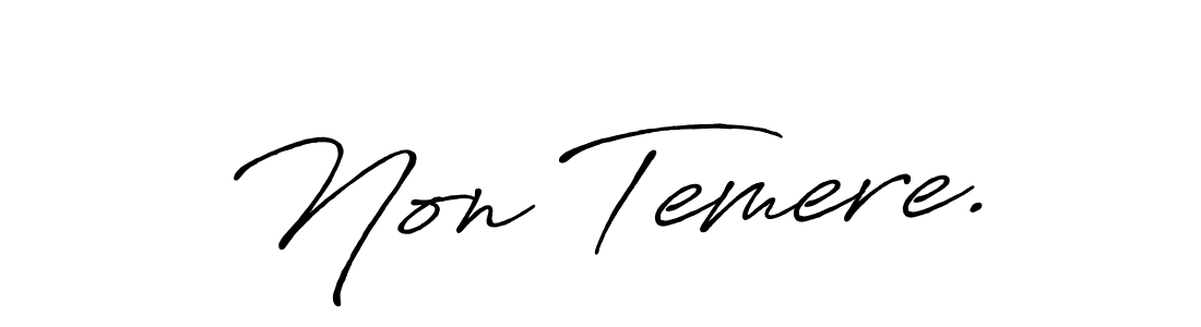 Non Temere. stylish signature style. Best Handwritten Sign (Antro_Vectra_Bolder) for my name. Handwritten Signature Collection Ideas for my name Non Temere.. Non Temere. signature style 7 images and pictures png