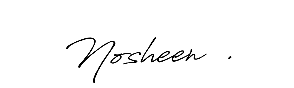 This is the best signature style for the Nosheen  . name. Also you like these signature font (Antro_Vectra_Bolder). Mix name signature. Nosheen  . signature style 7 images and pictures png