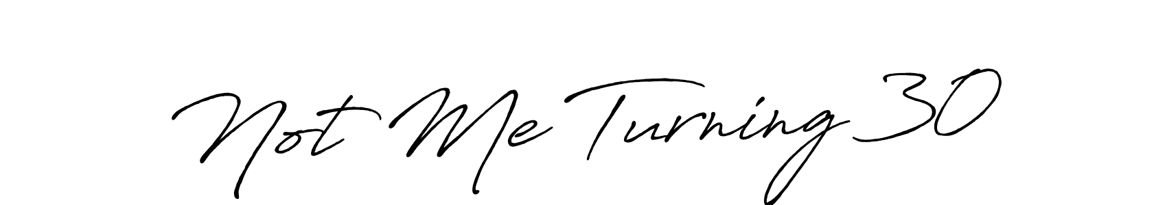 It looks lik you need a new signature style for name Not Me Turning 30. Design unique handwritten (Antro_Vectra_Bolder) signature with our free signature maker in just a few clicks. Not Me Turning 30 signature style 7 images and pictures png