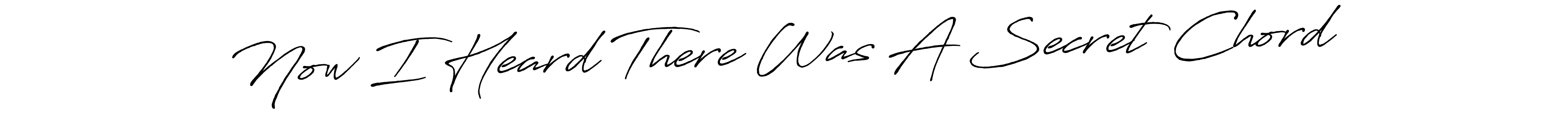 You should practise on your own different ways (Antro_Vectra_Bolder) to write your name (Now I Heard There Was A Secret Chord) in signature. don't let someone else do it for you. Now I Heard There Was A Secret Chord signature style 7 images and pictures png