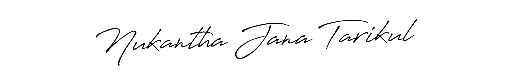How to make Nukantha Jana Tarikul name signature. Use Antro_Vectra_Bolder style for creating short signs online. This is the latest handwritten sign. Nukantha Jana Tarikul signature style 7 images and pictures png