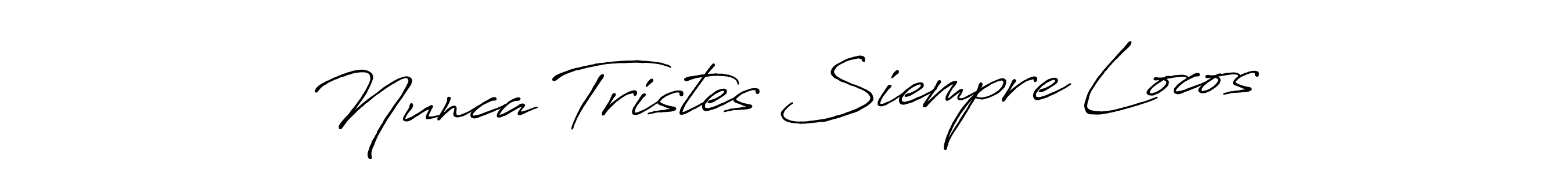 Create a beautiful signature design for name Nunca Tristes Siempre Locos. With this signature (Antro_Vectra_Bolder) fonts, you can make a handwritten signature for free. Nunca Tristes Siempre Locos signature style 7 images and pictures png