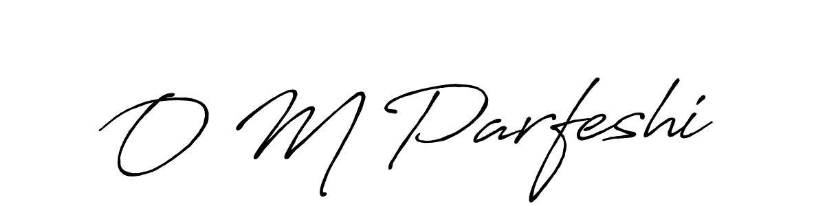 The best way (Antro_Vectra_Bolder) to make a short signature is to pick only two or three words in your name. The name O M Parfeshi include a total of six letters. For converting this name. O M Parfeshi signature style 7 images and pictures png