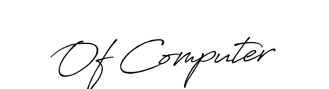 You should practise on your own different ways (Antro_Vectra_Bolder) to write your name (Of Computer) in signature. don't let someone else do it for you. Of Computer signature style 7 images and pictures png
