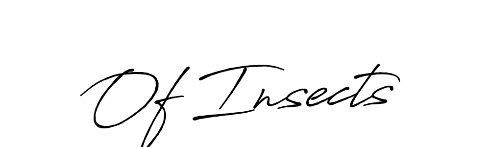 It looks lik you need a new signature style for name Of Insects. Design unique handwritten (Antro_Vectra_Bolder) signature with our free signature maker in just a few clicks. Of Insects signature style 7 images and pictures png