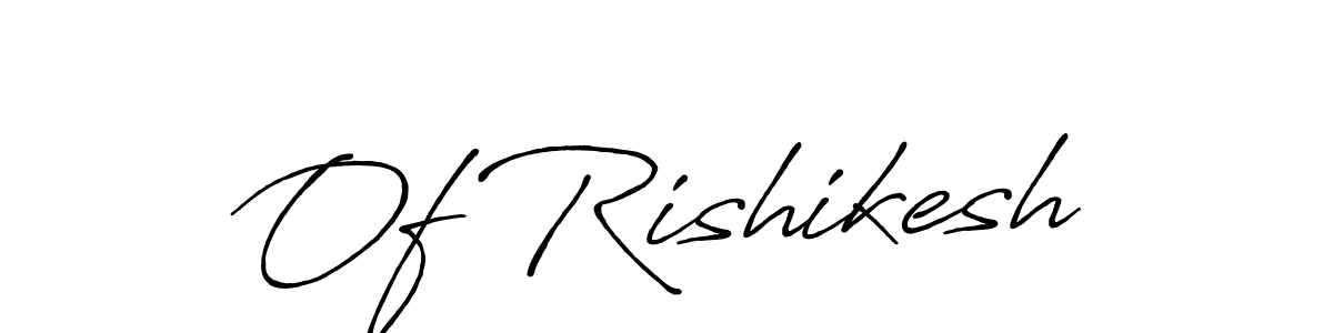 Also we have Of Rishikesh name is the best signature style. Create professional handwritten signature collection using Antro_Vectra_Bolder autograph style. Of Rishikesh signature style 7 images and pictures png